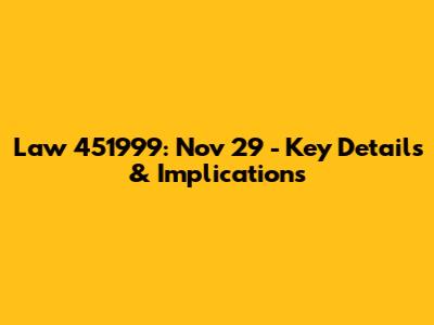 Law 451999: Nov 29 - Key Details & Implications