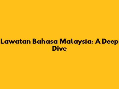 Lawatan Bahasa Malaysia: A Deep Dive