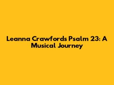 Leanna Crawford's Psalm 23: A Musical Journey