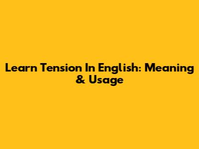 Learn "Tension" In English: Meaning & Usage