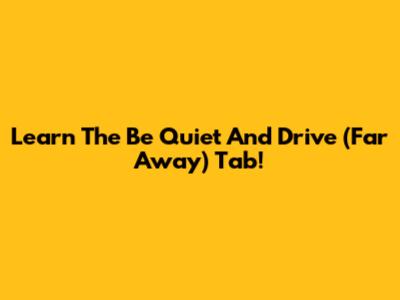 Learn The 'Be Quiet And Drive (Far Away)' Tab!