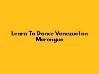 Learn To Dance Venezuelan Merengue