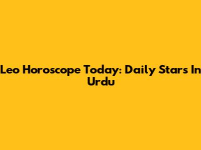 Leo Horoscope Today: Daily Stars In Urdu