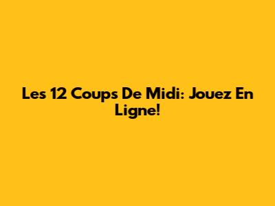 Les 12 Coups De Midi: Jouez En Ligne!