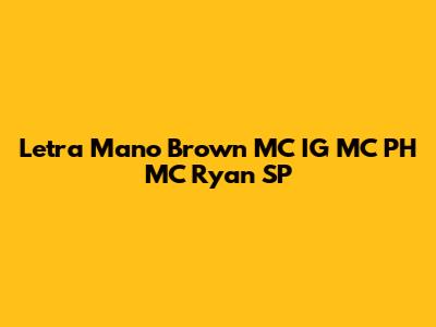 Letra Mano Brown MC IG MC PH MC Ryan SP