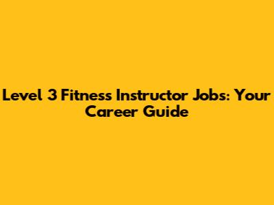 Level 3 Fitness Instructor Jobs: Your Career Guide