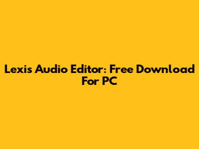 Lexis Audio Editor: Free Download For PC