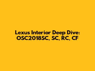Lexus Interior Deep Dive: OSC2018SC, SC, RC, CF
