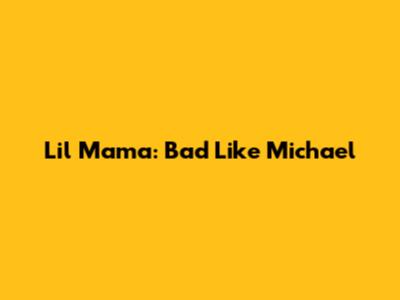 Lil Mama: Bad Like Michael
