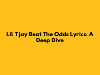 Lil Tjay 'Beat The Odds' Lyrics: A Deep Dive