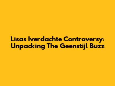 Lisa's 'Iverdachte' Controversy: Unpacking The Geenstijl Buzz
