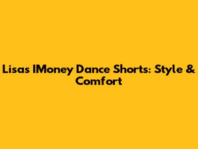 Lisa's IMoney Dance Shorts: Style & Comfort