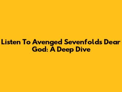Listen To Avenged Sevenfold's Dear God: A Deep Dive