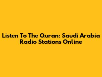 Listen To The Quran: Saudi Arabia Radio Stations Online