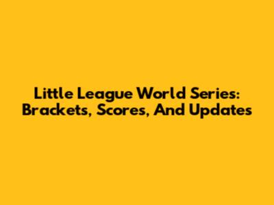 Little League World Series: Brackets, Scores, And Updates