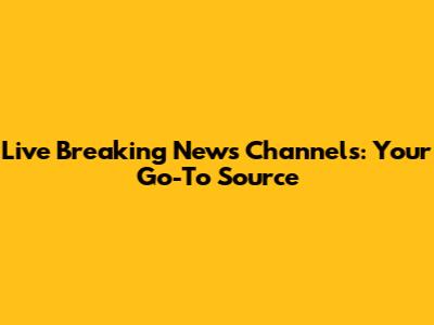 Live Breaking News Channels: Your Go-To Source