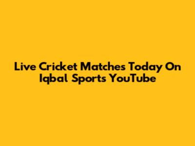 Live Cricket Matches Today On Iqbal Sports YouTube