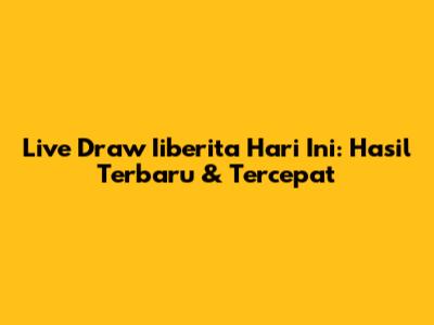 Live Draw Iiberita Hari Ini: Hasil Terbaru & Tercepat