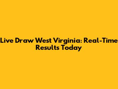 Live Draw West Virginia: Real-Time Results Today