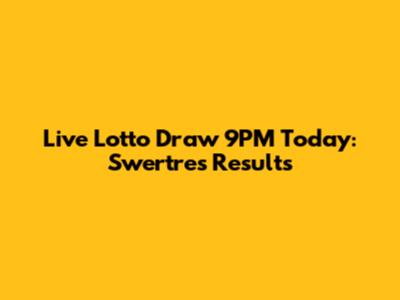 Live Lotto Draw 9PM Today: Swertres Results