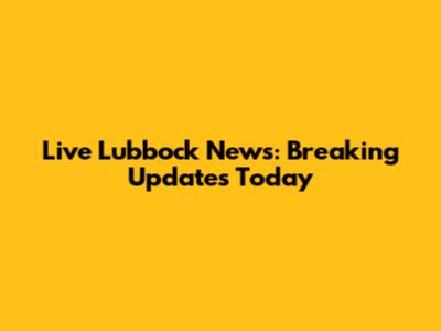 Live Lubbock News: Breaking Updates Today