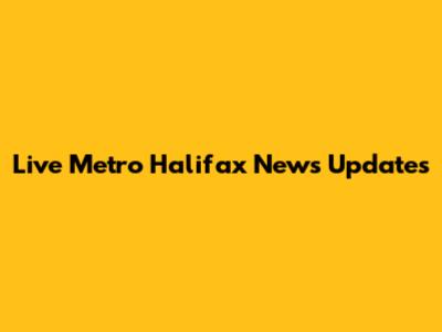 Live Metro Halifax News Updates