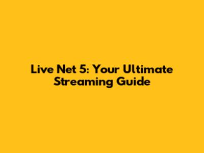 Live Net 5: Your Ultimate Streaming Guide
