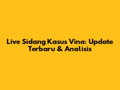 Live Sidang Kasus Vina: Update Terbaru & Analisis
