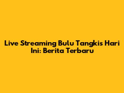 Live Streaming Bulu Tangkis Hari Ini: Berita Terbaru
