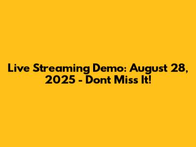 Live Streaming Demo: August 28, 2025 - Don't Miss It!