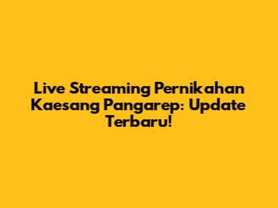 Live Streaming Pernikahan Kaesang Pangarep: Update Terbaru!