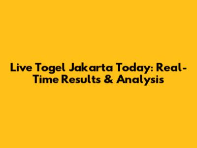 Live Togel Jakarta Today: Real-Time Results & Analysis