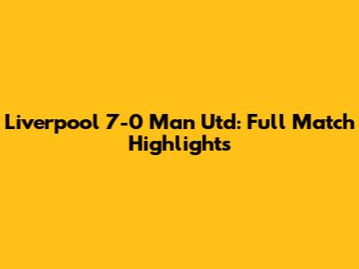 Liverpool 7-0 Man Utd: Full Match Highlights
