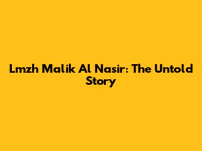 Lmzh Malik Al Nasir: The Untold Story