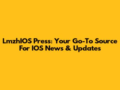LmzhIOS Press: Your Go-To Source For IOS News & Updates