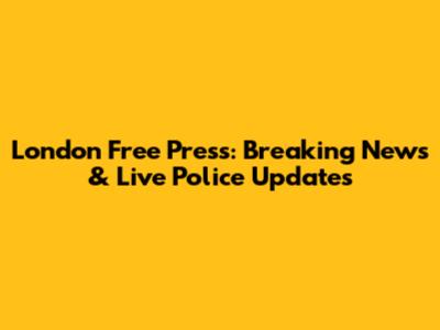 London Free Press: Breaking News & Live Police Updates