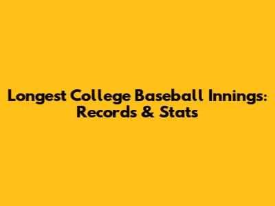 Longest College Baseball Innings: Records & Stats