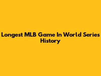 Longest MLB Game In World Series History