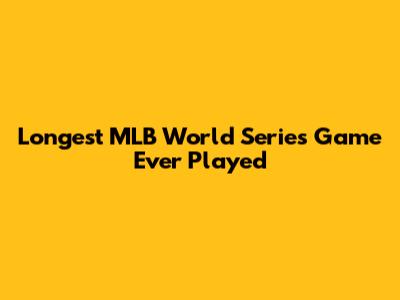Longest MLB World Series Game Ever Played