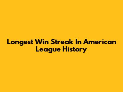 Longest Win Streak In American League History