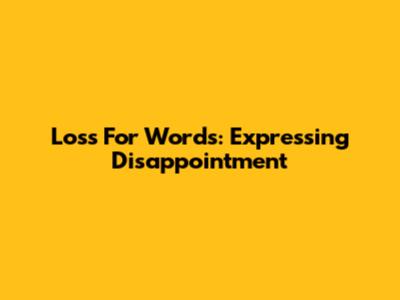 Loss For Words: Expressing Disappointment