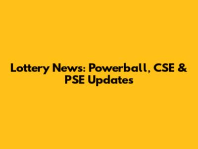 Lottery News: Powerball, CSE & PSE Updates