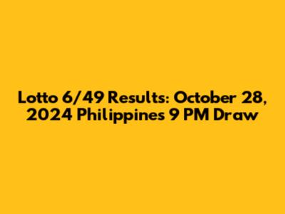 Lotto 6/49 Results: October 28, 2024 Philippines 9 PM Draw