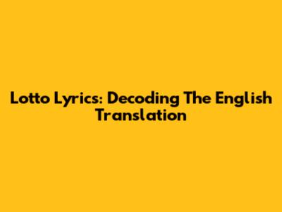 Lotto Lyrics: Decoding The English Translation