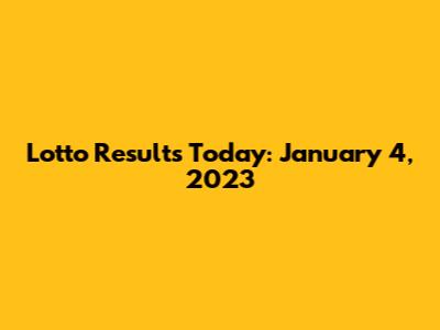 Lotto Results Today: January 4, 2023