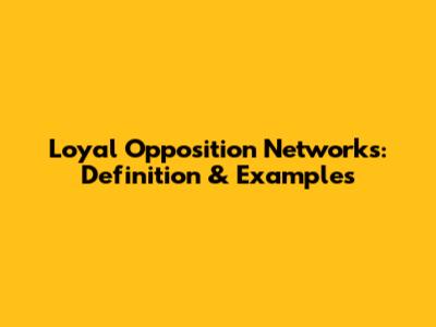Loyal Opposition Networks: Definition & Examples