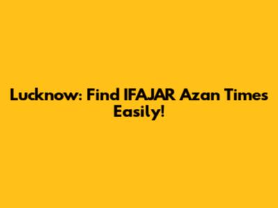 Lucknow: Find IFAJAR Azan Times Easily!