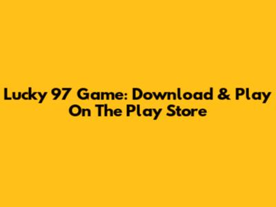 Lucky 97 Game: Download & Play On The Play Store