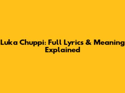 Luka Chuppi: Full Lyrics & Meaning Explained