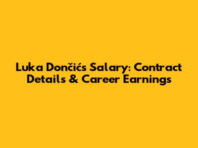 Luka Dončić's Salary: Contract Details & Career Earnings